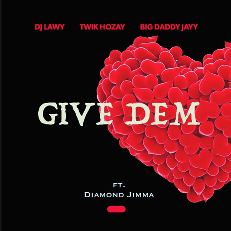 Give Dem (Club Version) ft. Twik Hozay, Big Daddy Jayy & Diamond Jimma | Boomplay Music