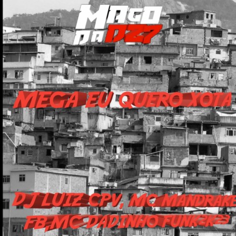 MEGA EU QUERO XOTA ft. DJ LUIZ CPV & MC Dadinho | Boomplay Music