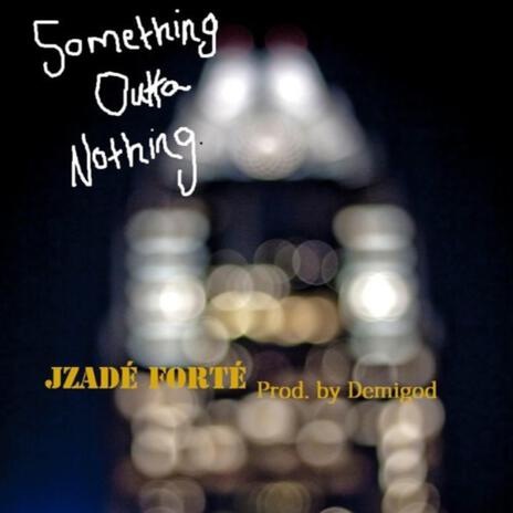 Something Outta Nothing | Boomplay Music