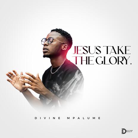 Jesus Take The Glory | Boomplay Music