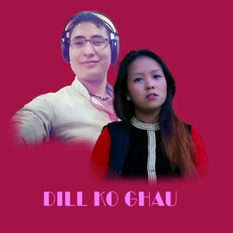 DILL KO GHAU ft. DHANU SING THAKURI & CHAMFA KHULAL MAGAR | Boomplay Music