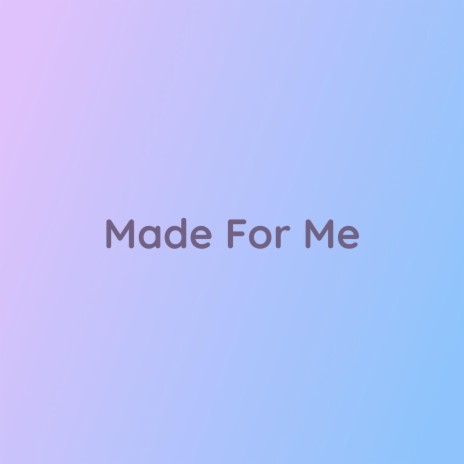 Made For Me | Boomplay Music