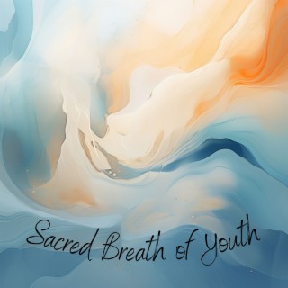 Sacred Breath of Youth