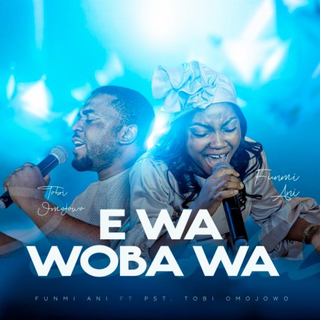 Ewa Woba Wa ft. Tobi Omojowo | Boomplay Music
