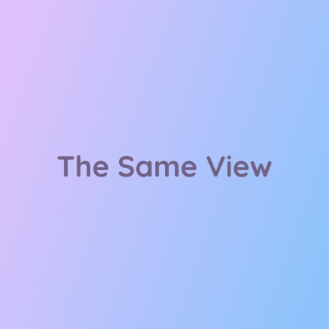 The Same View | Boomplay Music