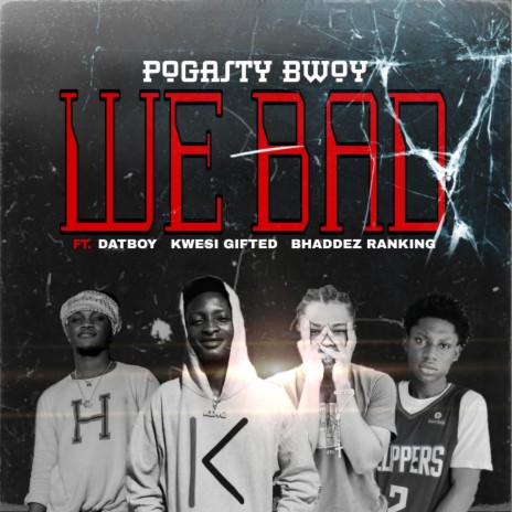 We Bad ft. Datboy, Kwesi Gifted & Bhaddez Ranking De General | Boomplay Music