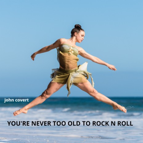 You're Never Too Old to Rock N Roll | Boomplay Music