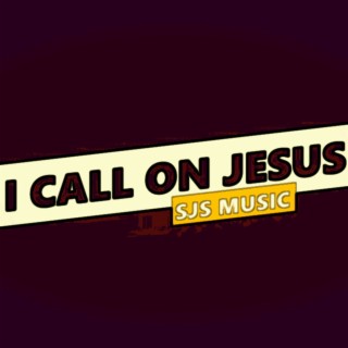 I Call on Jesus
