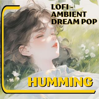 Humming Dreams: A Lo-fi Ambient Dream Pop Journey ep (2)