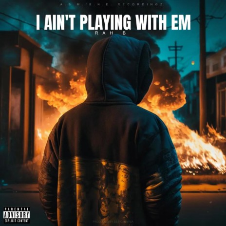 I Aint Playing Wit Em | Boomplay Music