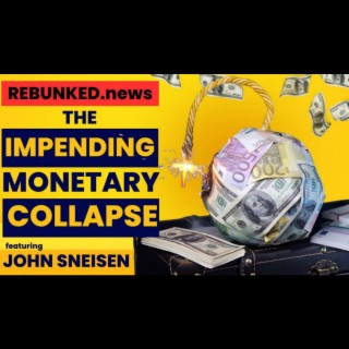 Rebunked #139 | The Impending Monetary Collapse | John Sneisen