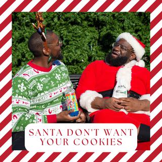 Santa Don't Want Your Cookies