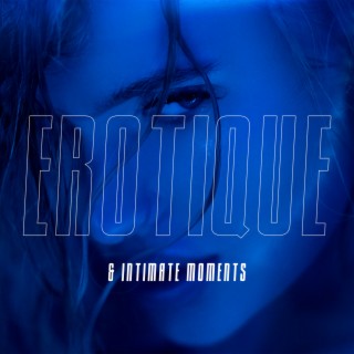 Erotique & Intimate Moments: Music for Spontaneous Sex, Making Love, Hot Oil Massage, Hot Passionate Sex Music, Tantra Sex fo Lovers, Tantric Love Making