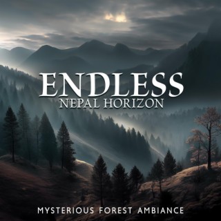 Endless Nepal Horizon: Mysterious Forest Ambiance and Music for Meditation & Relaxation to Uplift The Spirit and Soothe The Mind