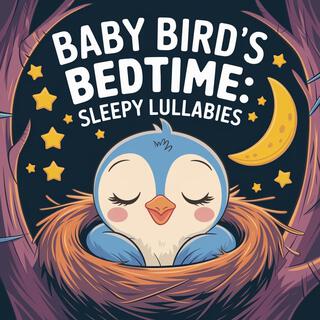 Baby Bird's Bedtime: Sleepy Lullabies