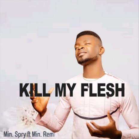 Kill My Flesh ft. Min. Remi | Boomplay Music