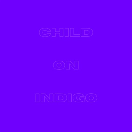 CHILD ON INDIGO | Boomplay Music