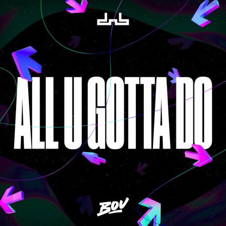 All U Gotta Do | Boomplay Music