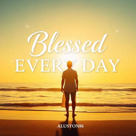 Blessed Every Day | Boomplay Music