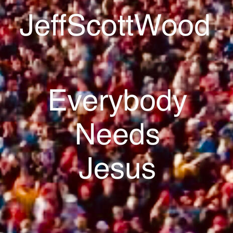 Everybody Needs Jesus | Boomplay Music