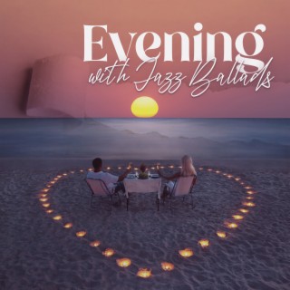 Evening with Jazz Ballads: Relaxing Background Music, Smooth Jazz Improvisations, Charming Mood