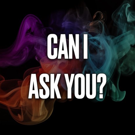 Can I Ask You? | Boomplay Music