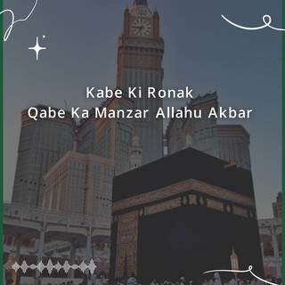 Kabe Ki Ronak Qabe Ka Manzar Allahu Akbar