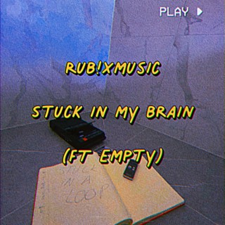 Stuck in my Brain (Ft Empty)
