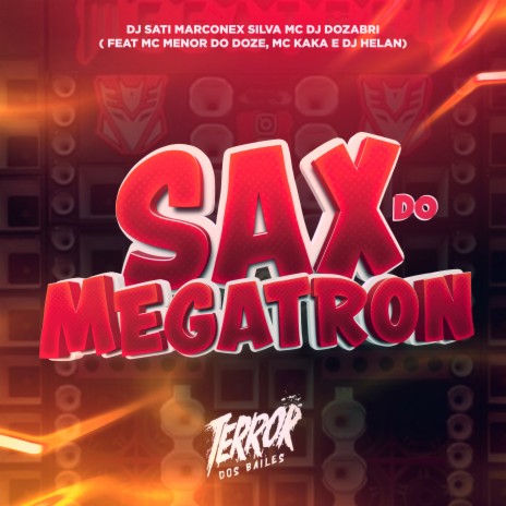 Sax do Megatron (feat. MC MENOR DO DOZE, MC KAKA & DJ Helan) | Boomplay Music