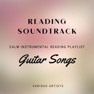 Reading Soundtrack: Guitar Songs, a Calm Instrumental Reading Playlist