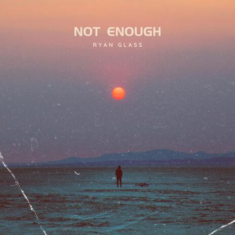 Not Enough | Boomplay Music