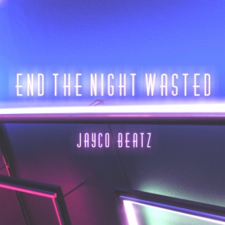 End The Night Wasted ft. Loofmark lyrics | Boomplay Music