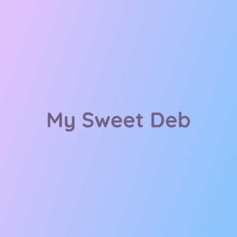 My Sweet Deb | Boomplay Music