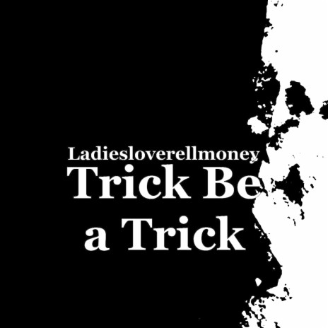 Trick Be a Trick | Boomplay Music