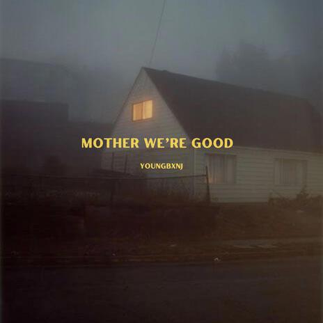 Mother We're Good | Boomplay Music