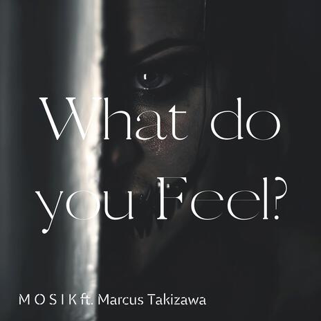 What do you Feel? ft. Marcus Takizawa | Boomplay Music