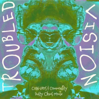 Troubled Vision (Dusty Ohms Remix)