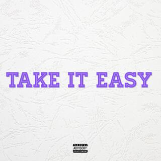 TAKE IT EASY