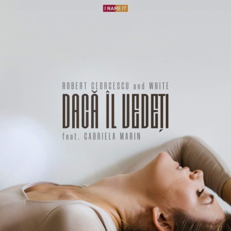 Daca Il Vedeti ft. White & Gabriela Marin | Boomplay Music