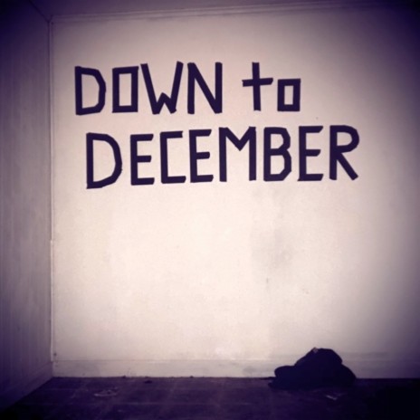 DOWN TO DECEMBER