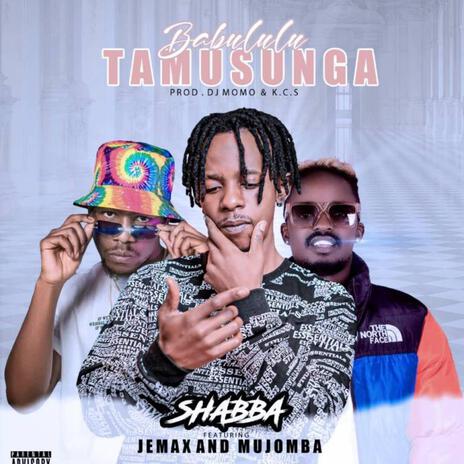 Babululu Tamusunga ft. Jemax & Mujomba | Boomplay Music