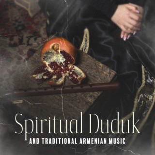 Spiritual Duduk and Traditional Armenian Music: Deep Healing Sounds for Ancient Meditation, Calm, Love and Peace