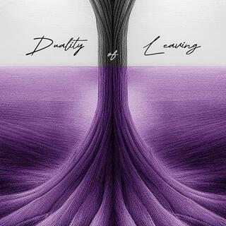 Duality of Leaving lyrics | Boomplay Music