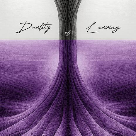 Duality of Leaving | Boomplay Music