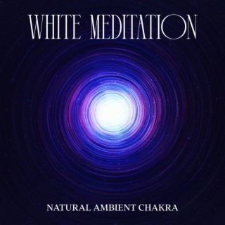 White Meditation: While Hole, Cosmic Whispers, Infinite Energy Explorations
