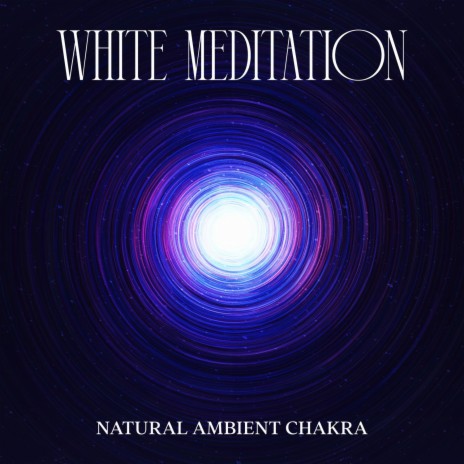 White Hole Serenity ft. Chakra Meditation Universe