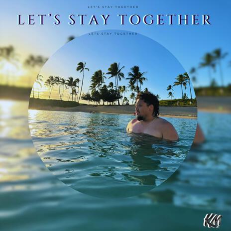 Let's Stay Together | Boomplay Music