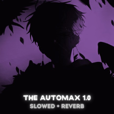 The Automax 1.0 (SLOWED + REVERB) | Boomplay Music