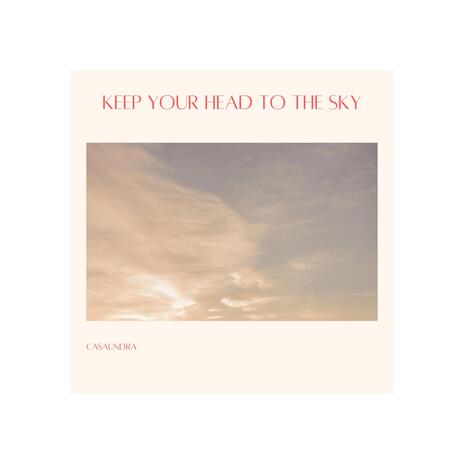 Keep Your Head to the Sky | Boomplay Music