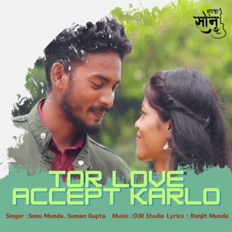 Tor Love Accept Karlo (Nagpuri) ft. Suman Gupta | Boomplay Music